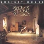 Smoke &amp; Strong Whiskey by Christy Moore