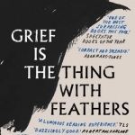 Grief is the Thing with Feathers