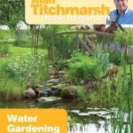 Alan Titchmarsh How to Garden: Water Gardening