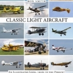 Classic Light Aircraft: An Illustrated Look, 1920s to the Present