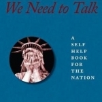 America, We Need to Talk: A Self Help Book for the Nation