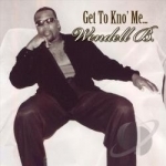 Get to Kno&#039; Me... by Wendell B