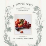 A Simple Feast: A Year of Stories and Recipes to Savor and Share