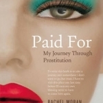 Paid for: My Journey Through Prostitution