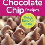 125 Best Chocolate Chip Recipes: Quick, Easy, Fun Ideas