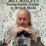 The Bill Bailey&#039;s Remarkable Guide to British Birds