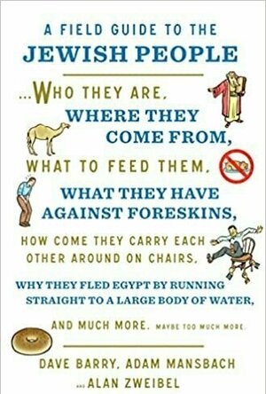 A Field Guide to the Jewish People: Who They Are, Where They Come From, What to Feed Them... and Much More, Maybe Too Mu