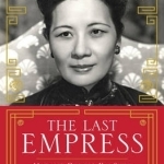 The Last Empress: Madame Chiang Kai-Shek and the Birth of Modern China