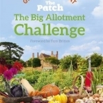 The Big Allotment Challenge: The Patch - Grow Make Eat