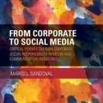 From Corporate to Social Media: Critical Perspectives on Corporate Social Responsibility in Media and Communication Industries