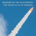 My Odyssey: Memoirs of the Man Behind the &#039;Mangalyaan&#039; Mission