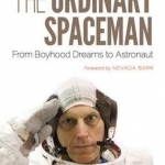 The Ordinary Spaceman: From Boyhood Dreams to Astronaut