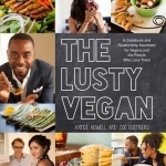 The Lusty Vegan: A Cookbook and Relationship Manifesto for Vegans and Those Who Love Them