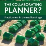 The Collaborating Planner?: Practitioners in the Neoliberal Age