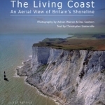 The Living Coast: An Aerial View of Britain&#039;s Shoreline