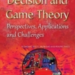 Decision &amp; Game Theory: Perspectives, Applications &amp; Challenges