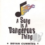 Song Is a Dangerous Thing by Bryan Cumming