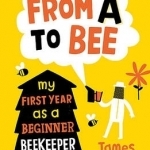 From A to Bee: My First Year as a Beginner Beekeeper