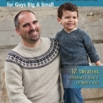 Great Knit Sweaters for Guys Big &amp; Small: 12 Sweaters Children&#039;s Size 2 to Men&#039;s XXL