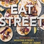 Eat Street: The Manbque Guide to Making Street Food at Home
