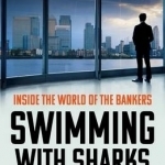 Swimming with Sharks: Inside the World of the Bankers