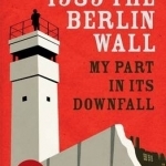 1989: the Berlin Wall: My Part in its Downfall