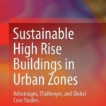 Sustainable High Rise Buildings in Urban Zones: Advantages, Challenges, and Global Case Studies: 2016