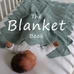 The Blanket Book: A Book of Knitting Patterns and Therapy Bringing You Comfort for a Peaceful Life.