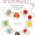 Hooked!: 40 Whimsical Crochet Motifs from Weird to Wonderful