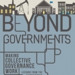 Beyond Governments: Making Collective Governance Work - Lessons from the Extractive Industries Transparency Initiative