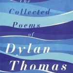 The Collected Poems of Dylan Thomas