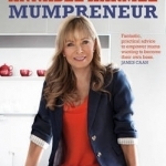 Mumpreneur: The Complete Guide to Starting and Running a Successful Business