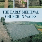 The Early Medieval Church in Wales