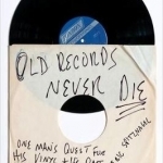 Old Records Never Die: One Man&#039;s Quest for His Vinyl and His Past