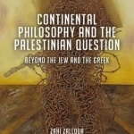 Continental Philosophy and the Palestinian Question: Beyond the Jew and the Greek