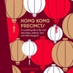 Hong Kong Precincts: A Curated Guide to the City's Best Shops, Eateries, Bars and Other Hangouts