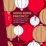 Hong Kong Precincts: A Curated Guide to the City&#039;s Best Shops, Eateries, Bars and Other Hangouts