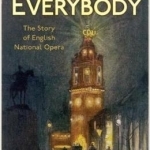 An Opera for Everybody: The Story of English National Opera