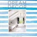 Dream Decor: Styling a Cool, Creative and Comfortable Home, Wherever You Live