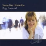 Seems Like I Know You by Peggy Duquesnel