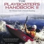 The Playboater&#039;s Handbook II: The Ultimate Guide to Freestyle Kayaking