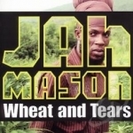 Wheat and Tears by Jah Mason