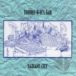 Trouble If It&#039;s Fair by Radiant City