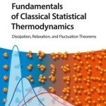 Fundamentals of Classical Statistical Thermodynamics: Dissipation, Relaxation and Fluctuation Theorems