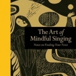 The Art of Mindful Singing: Notes on Finding Your Voice