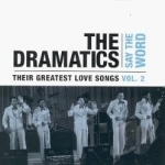 Say the Word: Their Greatest Love Songs, Vol. 2 by The Dramatics