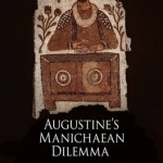 Augustine's Manichaean Dilemma: Making a Catholic Self, 388-401 C.E.: Volume 2
