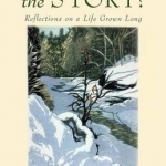 What's the Story?: Reflections on A Life Grown Long