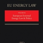 European External Energy Law &amp; Policy: Volume 9
