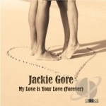 My Love Is Your Love by Jackie Gore